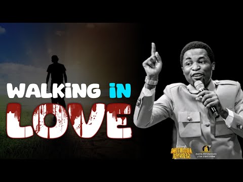 WALKING IN LOVE TOWARDS OTHERS - Apostle Michael Orokpo 