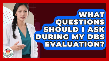 What Questions Should I Ask During My DBS Evaluation? - Everyday Parkinsons Help