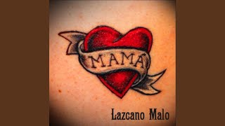 Miniatura de vídeo de "Lazcano Malo - Mamá"
