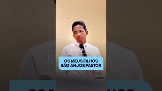 Meus filhos são uns anjos pastor.#admcanaa #prnonatoalves #igreja