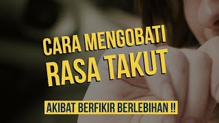 Motivasi Hidup Sukses - CARA MENGOBATI TAKUT KARENA BERFIKIR BERLEBIHAN (OVERTHINKING_