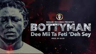 Bottyman - Dee Mii Ta Feti ‘Deh Sey (Prod. Gillio)