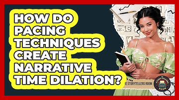 How Do Pacing Techniques Create Narrative Time Dilation? - The Storytellers Room