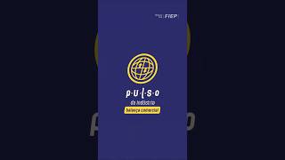 PULSO DA INDÚSTRIA - BALANÇA COMERCIAL #balançacomercialdoPR #exportacoesPR #importacoesPR