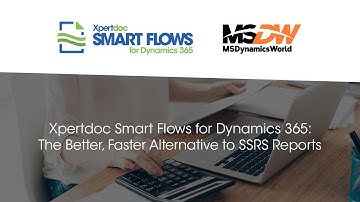 Xpertdoc (now Experlogix) Smart Flows for Dynamics 365: The Faster Alternative to SSRS Reports