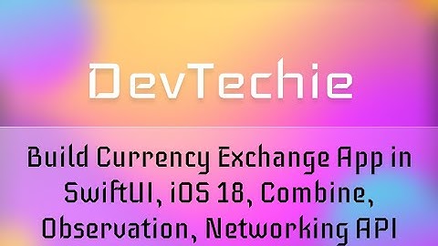 [Full Course] Build Currency Exchange App in SwiftUI, iOS 18, Combine, Observation, Networking API