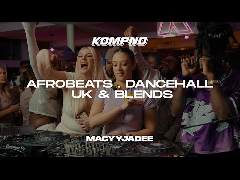 AFRO,  DANCEHALL, UK & BLENDS | KOMPND SESSIONS | MACYYJADEE