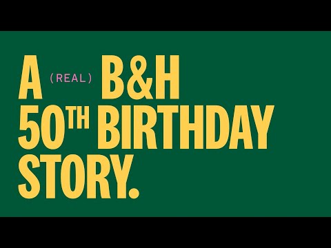 A Real B&H 50th Birthday Story!