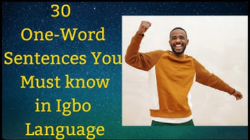 30 Basic One-Word Sentences You must Know in the Igbo Language: Igbo lessons for beginners