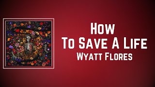 Wyatt Flores - How To Save A Life (Lyrics)