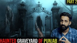 Haunted GRAVEYARD of Punjab | PART 2 | True Graveyard Horror Story | By Gods and Ghostss