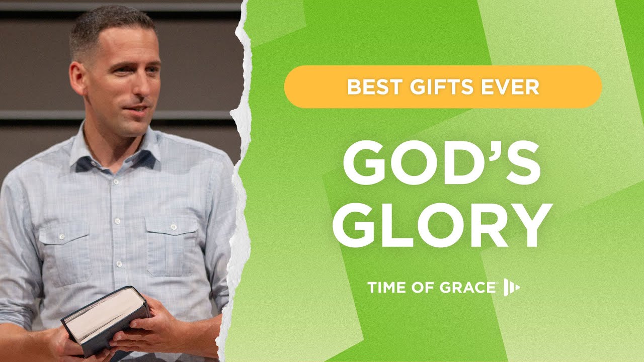 Best Gifts Ever: God's Glory // Mike Novotny // Time of Grace