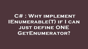 C# : Why implement IEnumerable(T) if I can just define ONE GetEnumerator?
