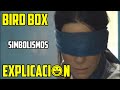 Bird Box | Análisis y Explicación | A Ciegas Película explicada | Final explicado |