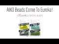 Aiko Beads Arrive at Eureka!