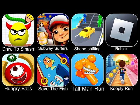 Draw To Smash,Subway Surfers,Shape Shifting,Roblox,Hungry Balls,Save The Fish,Tall Man Run