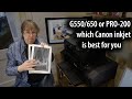 G550/640/650 vs PRO-200 Canon photo inkjet printer choice  - which is best for your printing