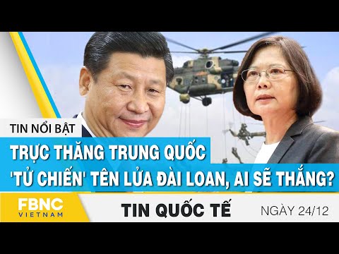 Video Tin quốc tế mới nhất 24/12 | Trực thăng Trung Quốc 'tử... - youtube