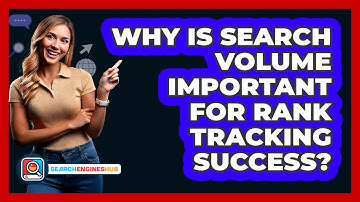 Why Is Search Volume Important For Rank Tracking Success? - SearchEnginesHub.com