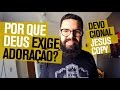 POR QUE DEUS EXIGE ADORAÇÃO? - Douglas Gonçalves