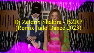 Dj Zeldrix Shakira - BZRP (Remix Italo Dance 2023)