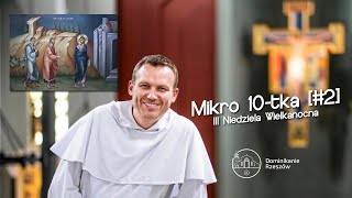 Mikro 10-tka [#2] / III Niedziela Wielkanocna / kazanie - o. Artur Gałecki OP