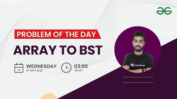 Array to BST | Problem of the Day: 10/05/22 | Siddharth Hazra