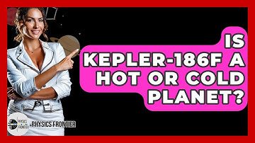 Is Kepler-186f A Hot Or Cold Planet? - Physics Frontier