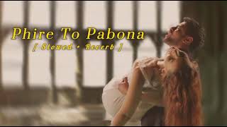 Phire To Pabona ~ [slowed + reverb] ~ Hridoy Khan Ft Raj Thillaiyampalam ~ Bangla Lofi