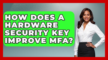 How Does A Hardware Security Key Improve MFA? - Tech Terms Explained