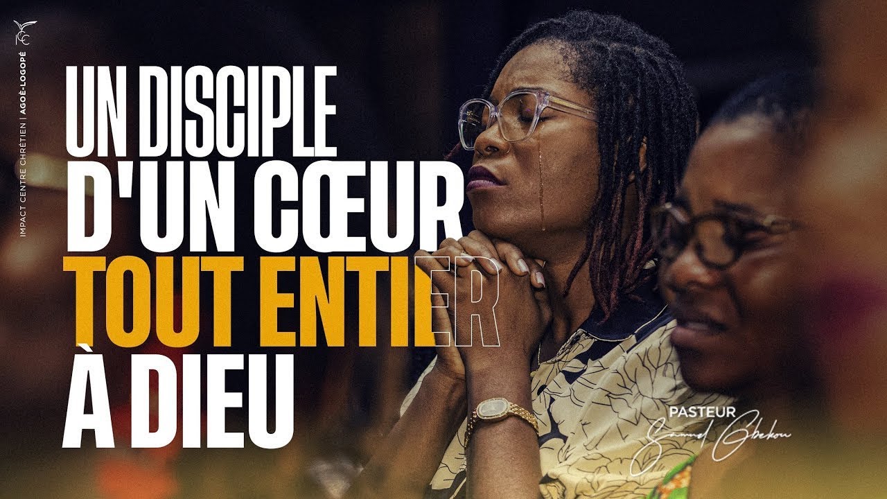 UN DISCIPLE D'UN CŒUR TOUT ENTIER À DIEU (Suite 2) | Ps Samuel GBEKOU