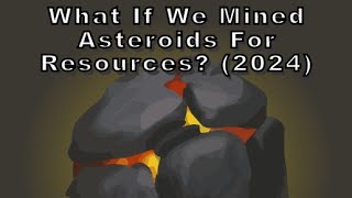 What If We Mined Asteroids for Resources? (2024)
