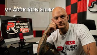 MY ADDICTION STORY | The Recovered On Purpose Show | Ep. 1
