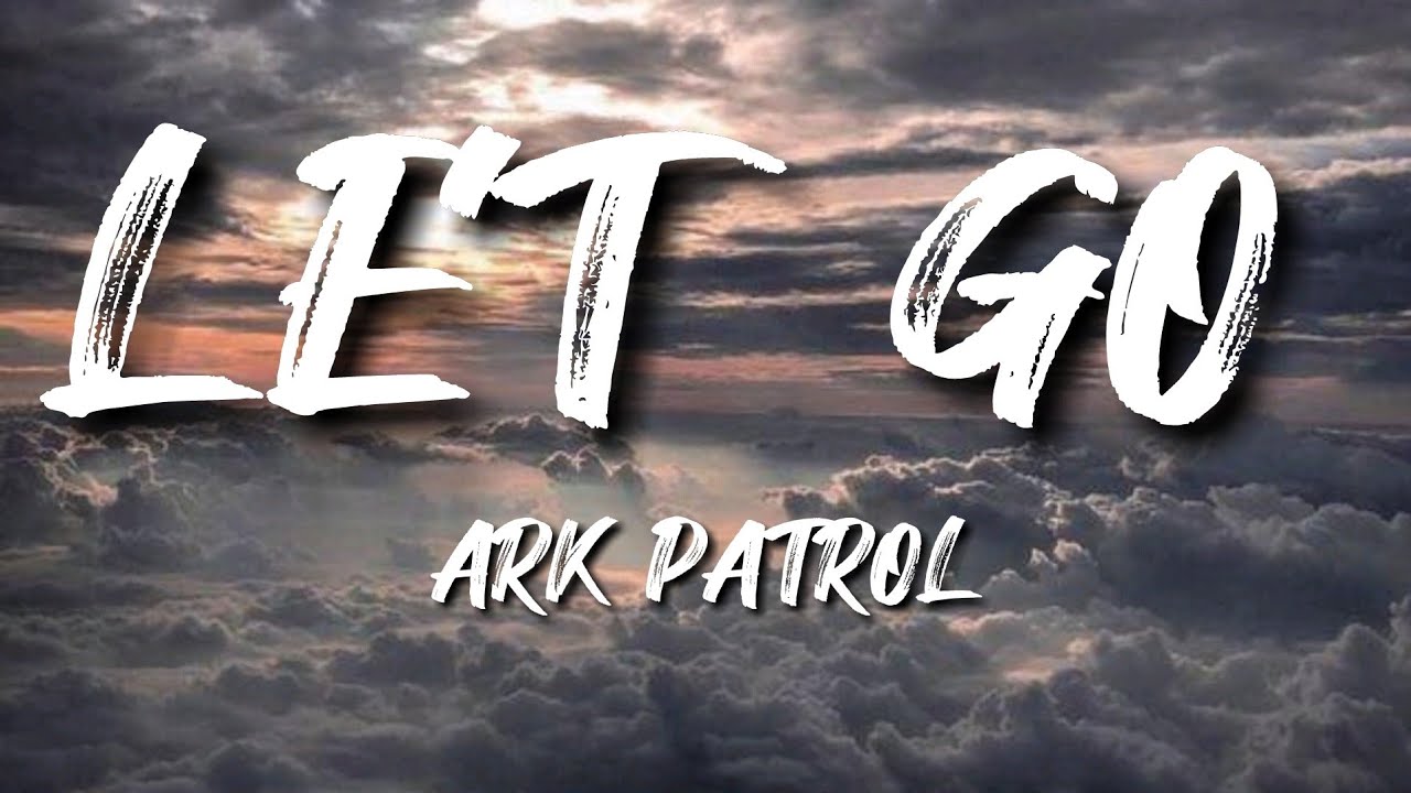 Песня let go ark patrol. Let go Ark Patrol Slowed. Let go Ark Patrol Slowed Reverb. Let go Ark Patrol природа. Let go Patrol альбом.