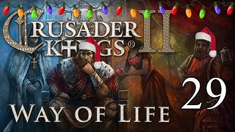 Lets Play Crusader Kings 2: Way of Life  - Part 29