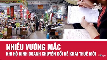 Nhiều vướng mắc khi hộ kinh doanh chuyển đổi kê khai thuế mới | VTV24