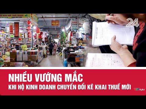 Nhiều vướng mắc khi hộ kinh doanh chuyển đổi kê khai thuế mới | VTV24