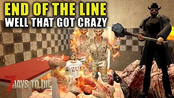 That Got Crazy | 7 Days to Die: End Of The Line | Alpha 19.6 Gameplay