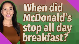 When did McDonald's stop all day breakfast?