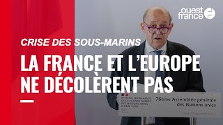 Crise des sous-marins : la France réaffirme sa colère, l’Europe la soutient