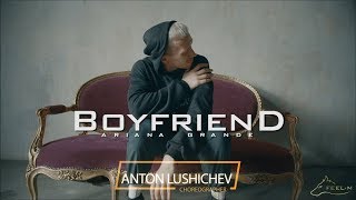 ARIANA GRANDE - BOYFRIEND ( feat. SOCIAL HOUSE) | ANTON LUSHICHEV CHOREOGRAPHY