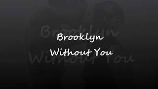 Brooklyn -Without you (Lyrics)