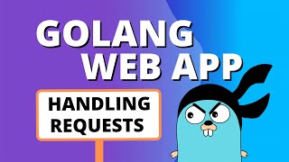 Golang Web App - Handling Requests