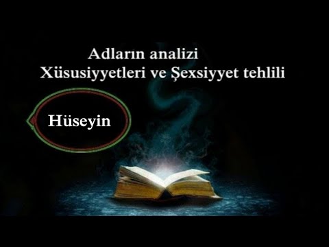 Adların analizi,mənfi və müsbət cəhətləri,Xüsusiyyətləri və Şəxsiyyət təhlili (HÜSEYİN)