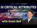 3 Critical Attributes of PRAYER - with Grant Bell