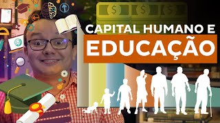 O que é CAPITAL HUMANO e qual sua relação com a EDUCAÇÃO?
