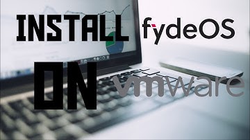 Install FydeOS (ChromeOS) on VMware Workstation/Player