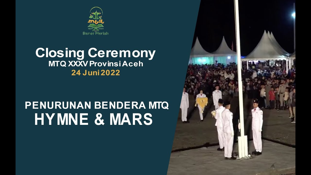 HIMNE DAN MARS MTQ PADA PENURUNAN BENDERA MTQ ACEH KE 35 DI BENER MERIAH