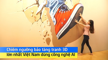 Chiêm ngưỡng bảo tàng tranh 3D lớn nhất Việt Nam dùng công nghệ AI