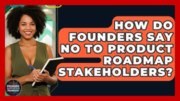 How Do Founders Say No To Product Roadmap Stakeholders? - Founders Supporting Founders